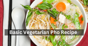 Basic Vegetarian Pho Recipe